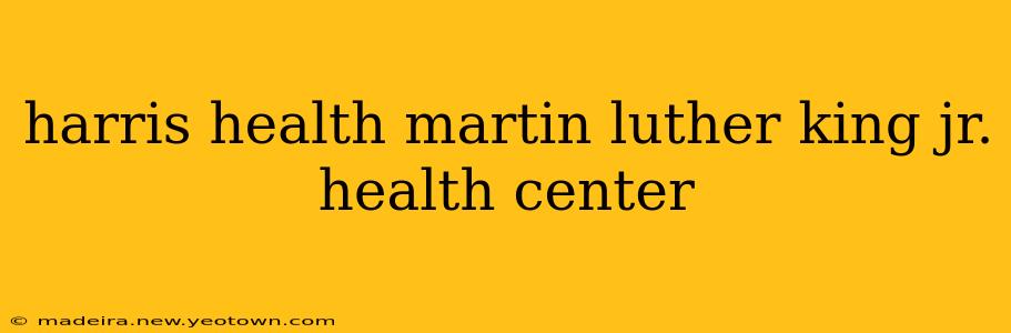 harris health martin luther king jr. health center