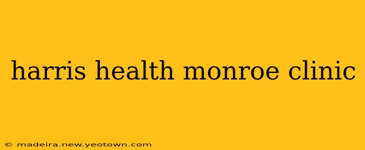 harris health monroe clinic