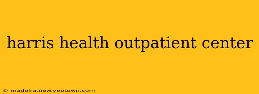 harris health outpatient center