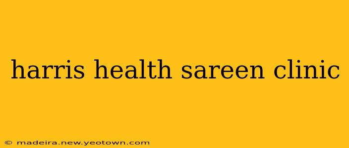 harris health sareen clinic
