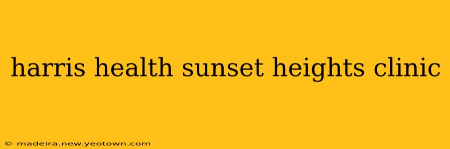 harris health sunset heights clinic