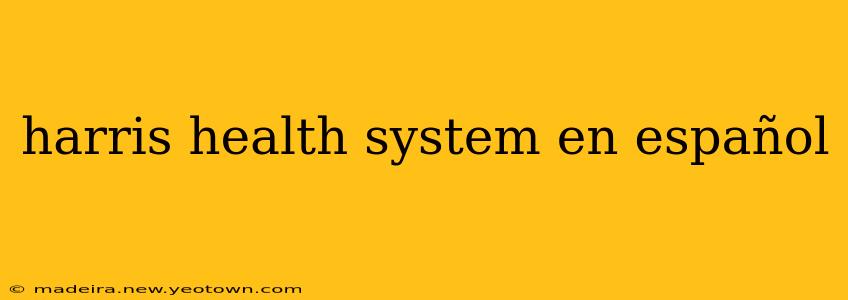 harris health system en español