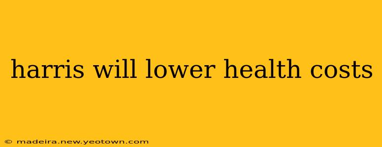 harris will lower health costs