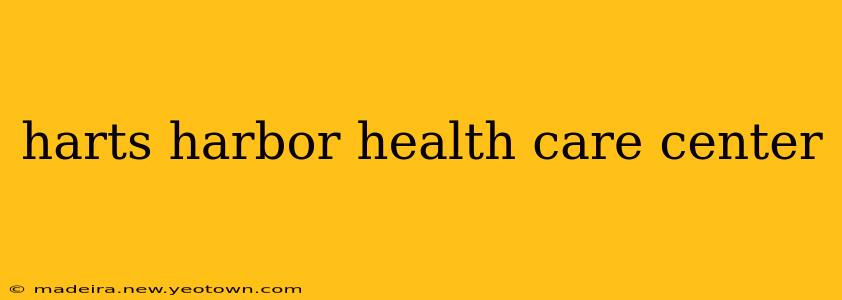 harts harbor health care center