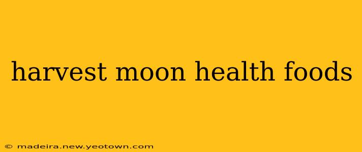 harvest moon health foods