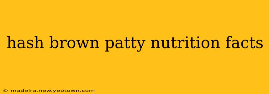 hash brown patty nutrition facts