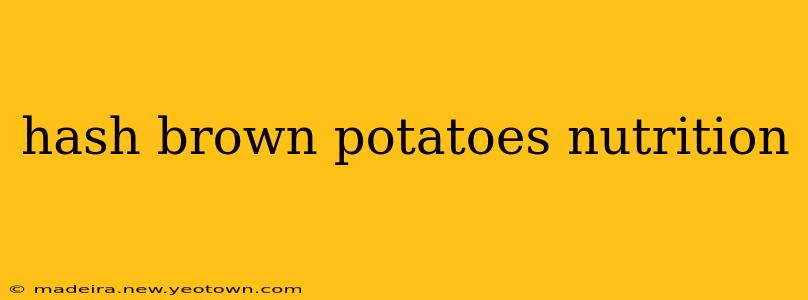 hash brown potatoes nutrition