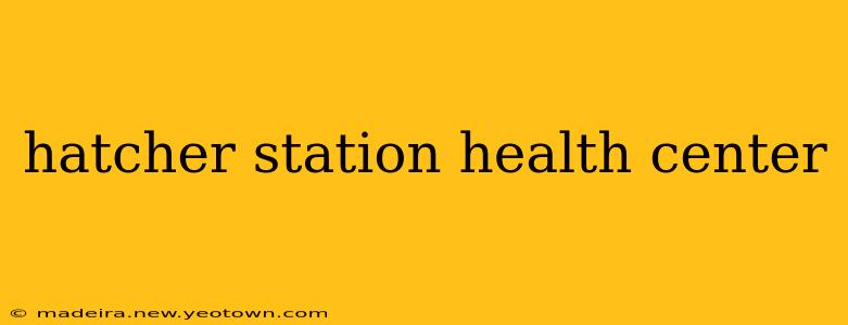 hatcher station health center