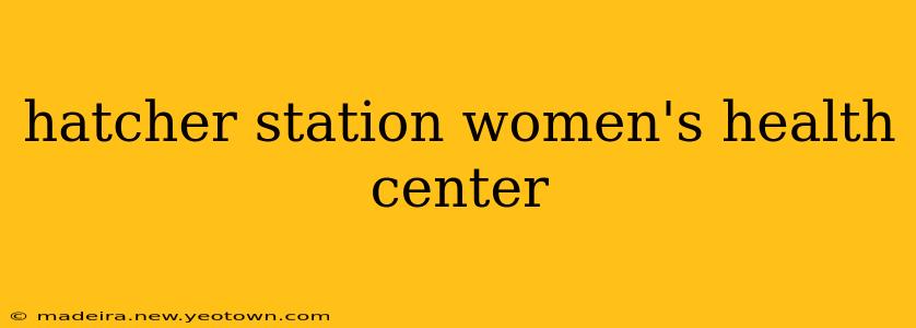 hatcher station women's health center