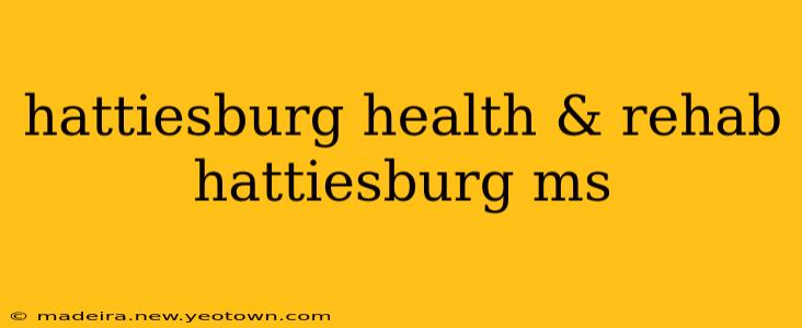 hattiesburg health & rehab hattiesburg ms