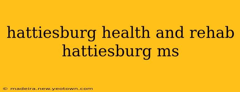 hattiesburg health and rehab hattiesburg ms