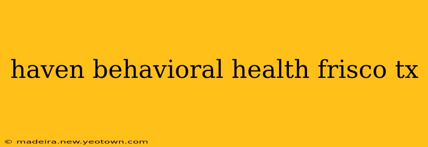 haven behavioral health frisco tx