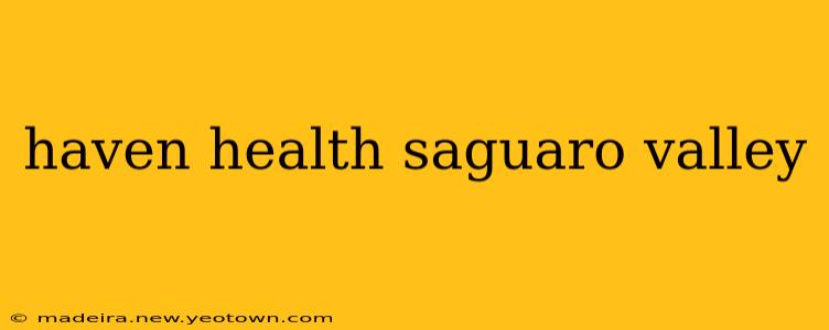 haven health saguaro valley