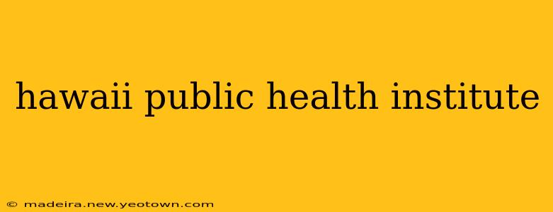 hawaii public health institute