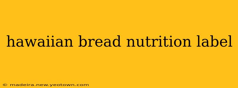 hawaiian bread nutrition label