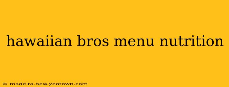 hawaiian bros menu nutrition