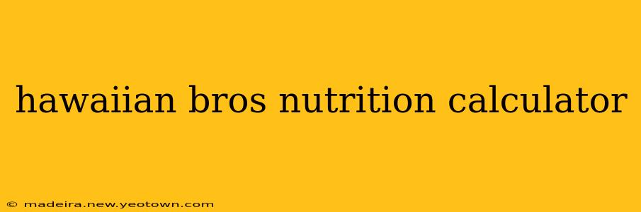 hawaiian bros nutrition calculator