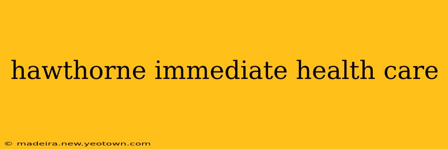hawthorne immediate health care