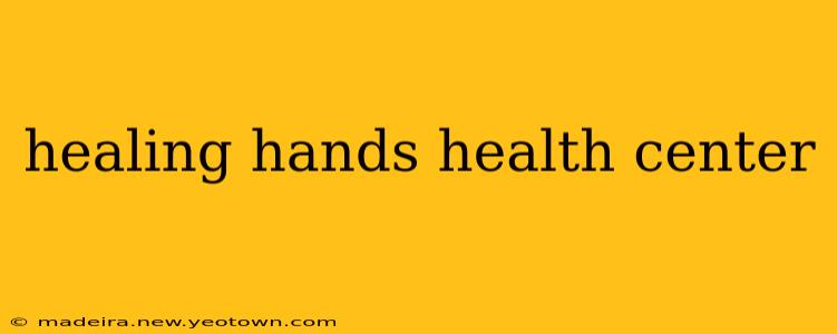 healing hands health center