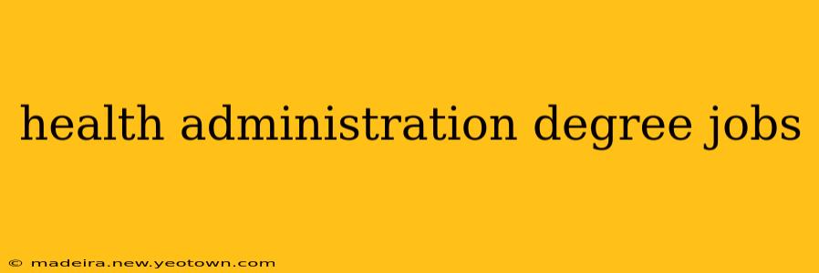 health administration degree jobs