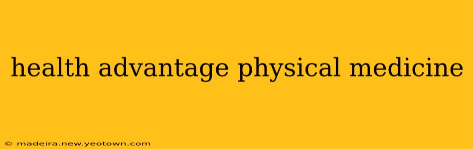 health advantage physical medicine