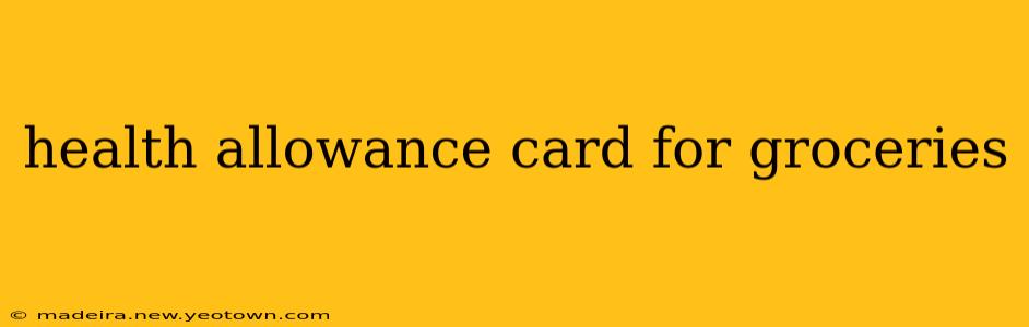 health allowance card for groceries