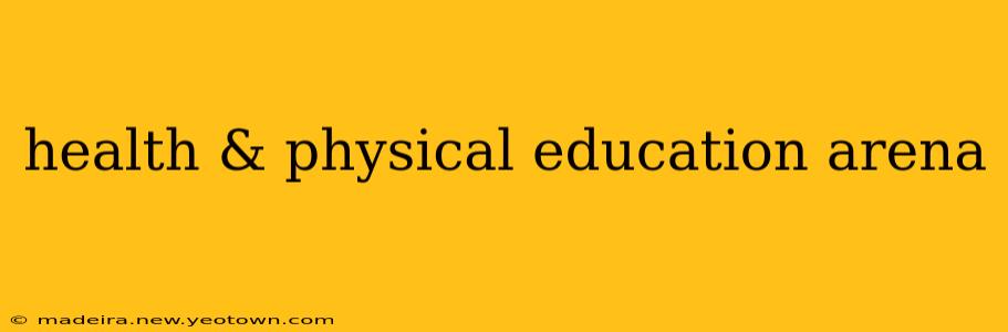 health & physical education arena