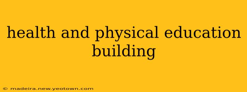 health and physical education building