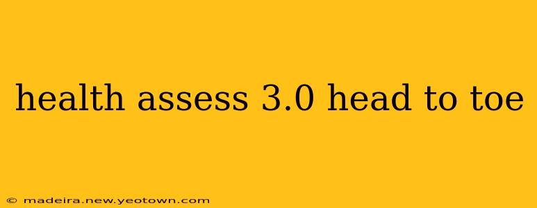 health assess 3.0 head to toe