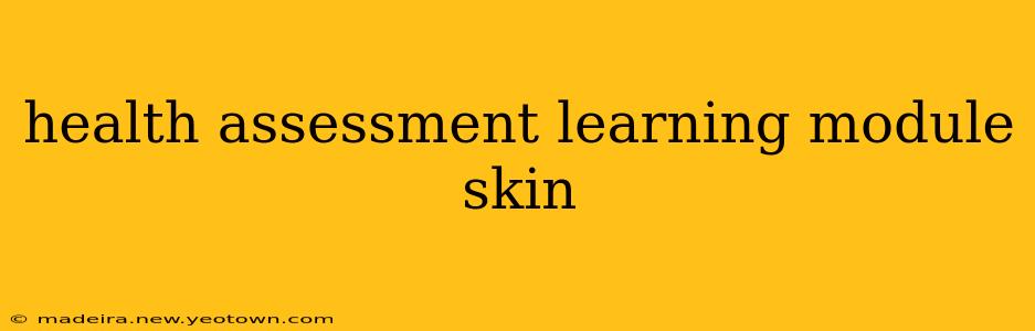 health assessment learning module skin