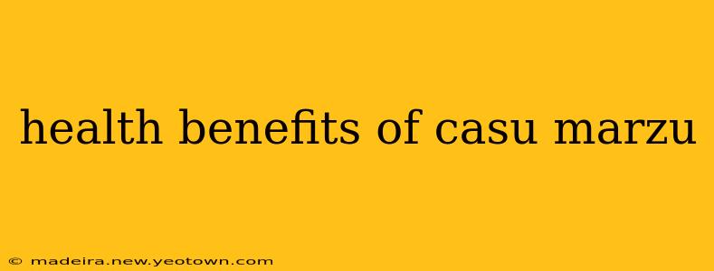 health benefits of casu marzu