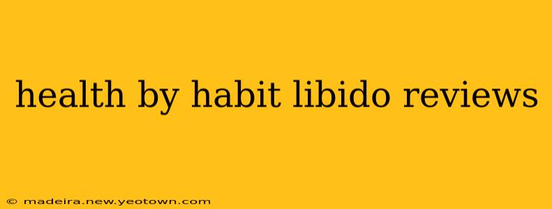 health by habit libido reviews