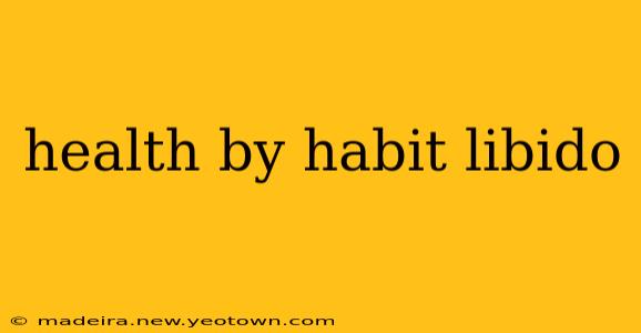 health by habit libido