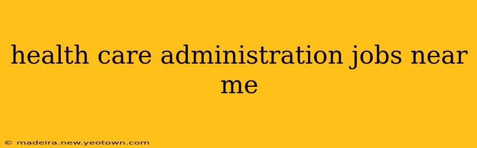 health care administration jobs near me