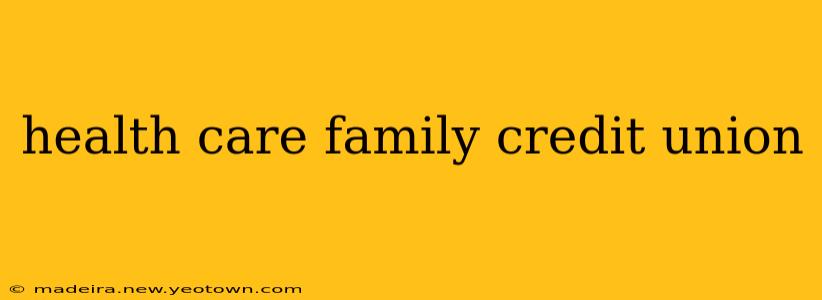 health care family credit union