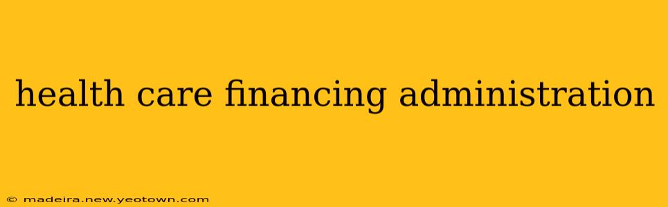 health care financing administration