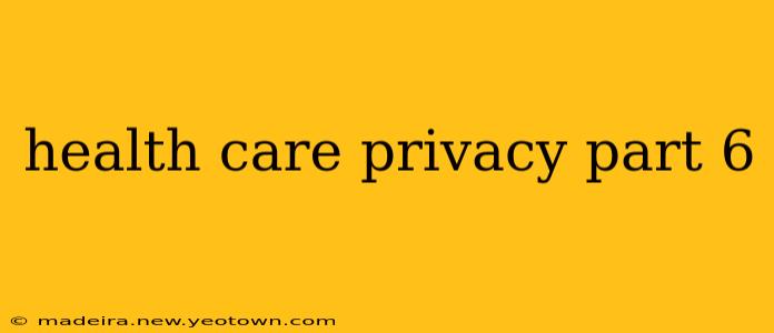 health care privacy part 6