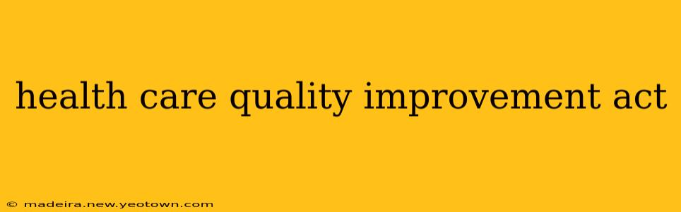 health care quality improvement act