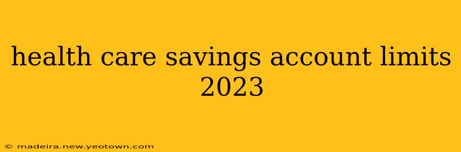 health care savings account limits 2023