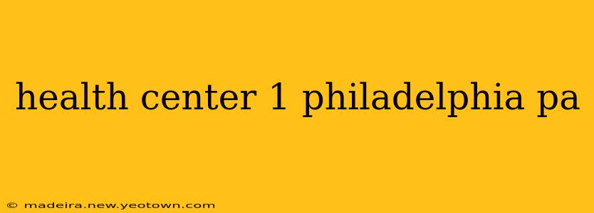 health center 1 philadelphia pa