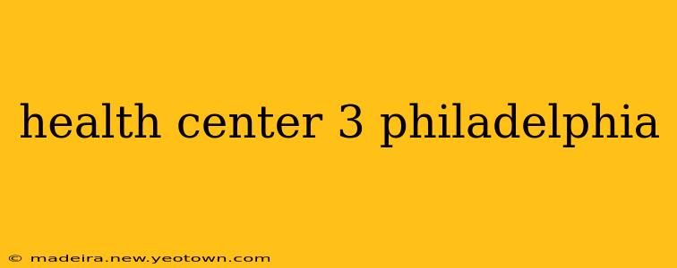 health center 3 philadelphia