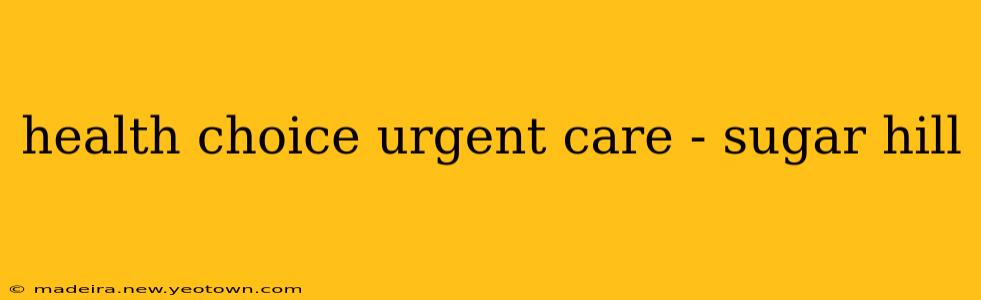 health choice urgent care - sugar hill