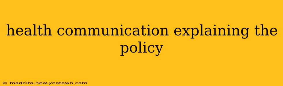 health communication explaining the policy