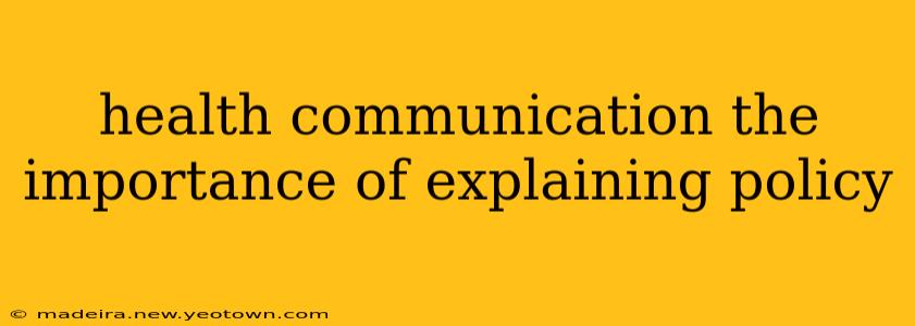 health communication the importance of explaining policy