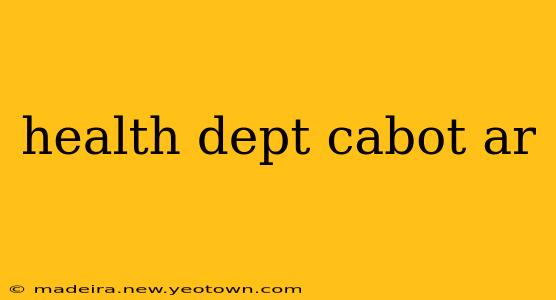 health dept cabot ar