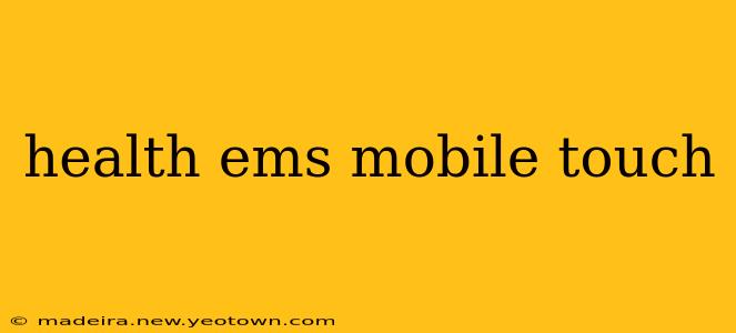 health ems mobile touch