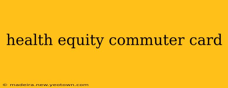 health equity commuter card