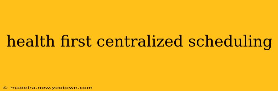 health first centralized scheduling