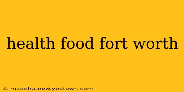 health food fort worth