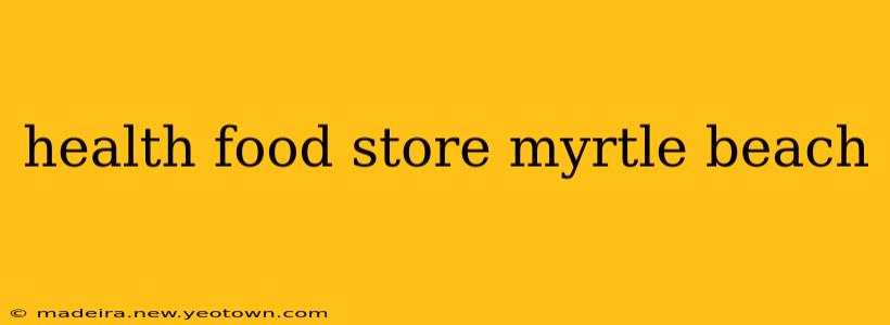 health food store myrtle beach